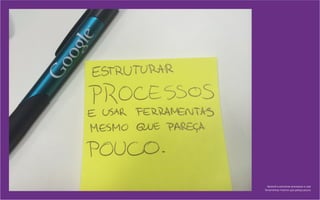 Aprendi a estruturar processos e usar
ferramentas mesmo que pareça pouco.
 