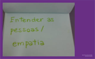 Aprendi que preciso entender
as pessoas (empatia)
 