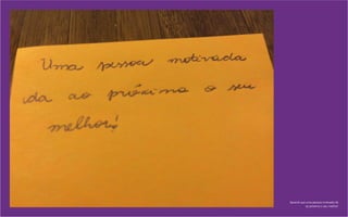 Aprendi que uma pessoa motivada dá
ao próximo o seu melhor!
 