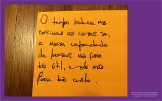 Aprendi que o tempo poderia nos ensinar as
coisas se a nossa capacidade de pensar não
fosse tão útil e ele não fosse tão curto.
 