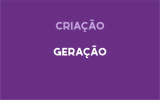 criação
geração
 