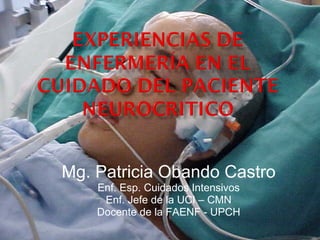 Mg. Patricia Obando Castro Enf. Esp. Cuidados Intensivos Enf. Jefe de la UCI – CMN Docente de la FAENF - UPCH 