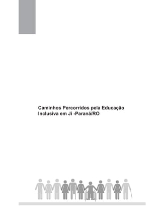 Caminhos Percorridos pela Educação
Inclusiva em Ji -Paraná/RO
 