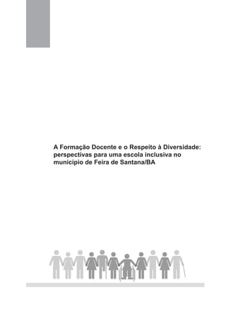 A Formação Docente e o Respeito à Diversidade:
perspectivas para uma escola inclusiva no
município de Feira de Santana/BA
 