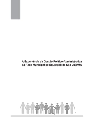A Experiência da Gestão Político-Administrativa
da Rede Municipal de Educação de São Luís/MA
 