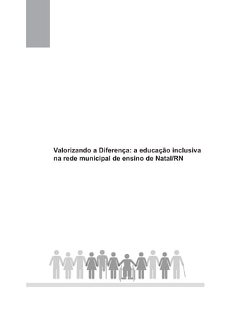 Valorizando a Diferença: a educação inclusiva
na rede municipal de ensino de Natal/RN
 