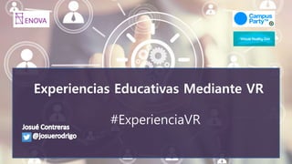 Experiencias Educativas Mediante VR
#ExperienciaVR
 