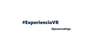 #ExperienciaVR
@josuerodrigo
 