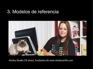 3. Modelos de referencia Ashley Qualls (19 años), fundadora de www.whateverlife.com 