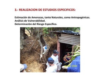 3.- REALIZACION DE ESTUDIOS ESPECIFICOS: Estimación de Amenazas, tanto Naturales, como Antropogénicas. Análisis de Vulnerabilidad. Determinación del Riesgo Específico. 