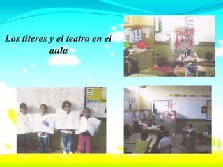 Los títeres y el teatro en el
            aula
 