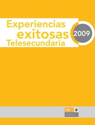 Experiencias
Telesecundaria
exitosas 2009
 