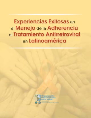 Experiencias Exitosas en
el Manejo de la Adherencia
al Tratamiento Antirretroviral
en Latinoamérica
 