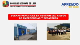 BUENAS PRACTICAS EN GESTIÒN DEL RIESGO
DE EMERGENCIAS Y DESASTRES
 