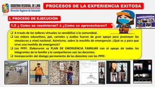 I. PROCESO DE EJECUCIÓN
PROCESOS DE LA EXPERIENCIA EXITOSA
1.5 ¿ Como se resolvieron? ó ¿Como se aprovecharon?
 