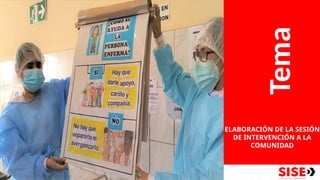 Tema
ELABORACIÓN DE LA SESIÓN
DE INTERVENCIÓN A LA
COMUNIDAD
 