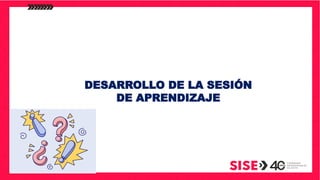 DESARROLLO DE LA SESIÓN
DE APRENDIZAJE
 