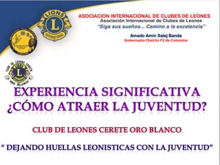 ASOCIACION INTERNACIONAL DE CLUBES DE LEONES

Amado Amín Salej Banda
Gobernador Distrito F2 de Colombia

 