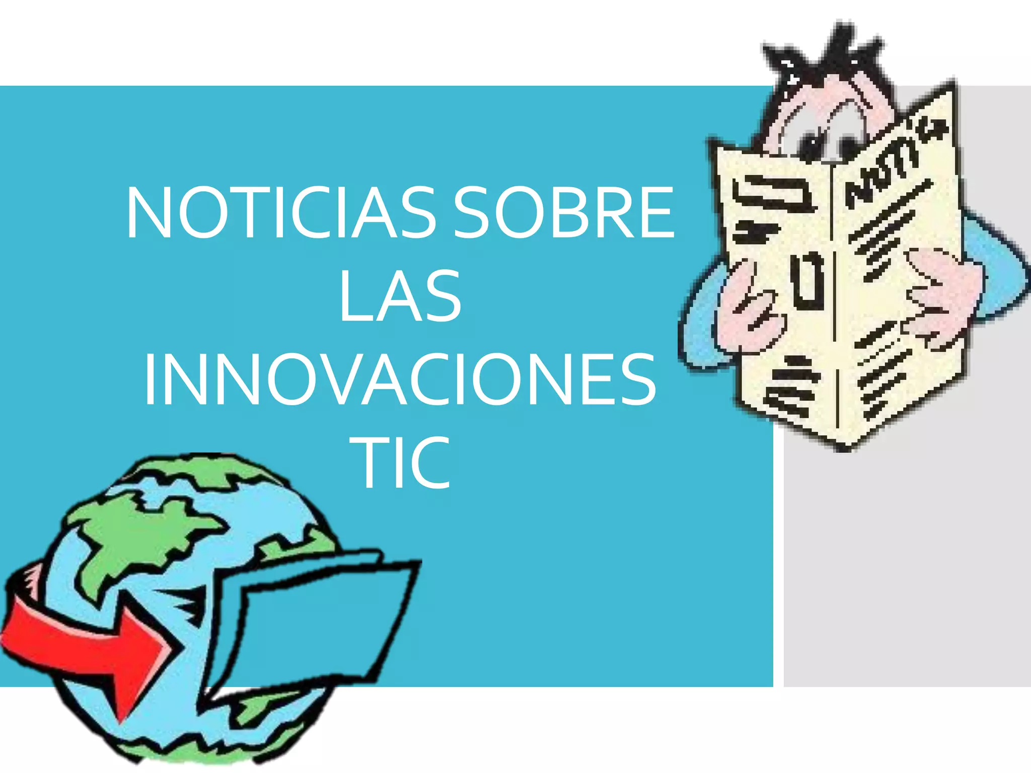 NOTICIASSOBRE
LAS
INNOVACIONES
TIC
 