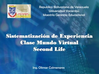 Republica Bolivariana de Venezuela
          Universidad Yacambú
      Maestría Gerencia Educacional




Ing. Olimar Colmenares
 