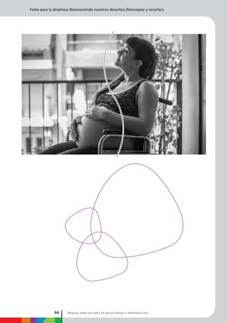 Manual para talleres en salud sexual y reproductiva44
Fotos para la dinámica Reconociendo nuestros derechos (fotocopiar y recortar).
 