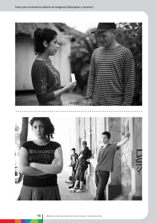 Manual para talleres en salud sexual y reproductiva56
Fotos para la dinámica Galería de imágenes (fotocopiar y recortar).
 