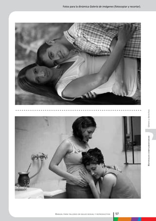 Manual para talleres en salud sexual y reproductiva 57
MaterialescomplementariosGéneroyderechos
Fotos para la dinámica Galería de imágenes (fotocopiar y recortar).
 