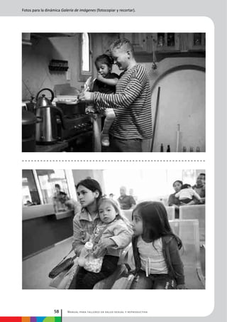 Manual para talleres en salud sexual y reproductiva58
Fotos para la dinámica Galería de imágenes (fotocopiar y recortar).
 