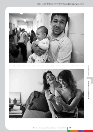 Manual para talleres en salud sexual y reproductiva 59
MaterialescomplementariosGéneroyderechos
Fotos para la dinámica Galería de imágenes (fotocopiar y recortar).
 
