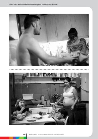 Manual para talleres en salud sexual y reproductiva66
Fotos para la dinámica Galería de imágenes (fotocopiar y recortar).
 