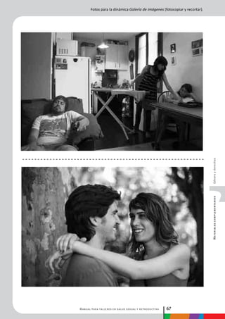 Manual para talleres en salud sexual y reproductiva 67
MaterialescomplementariosGéneroyderechos
Fotos para la dinámica Galería de imágenes (fotocopiar y recortar).
 