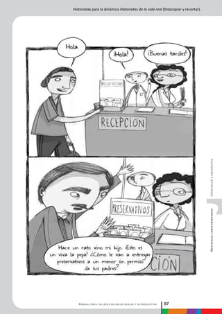 Manual para talleres en salud sexual y reproductiva 87
MaterialescomplementariosSaludsexualyreproductiva
Historietas para la dinámica Historietas de la vida real (fotocopiar y recortar).
 