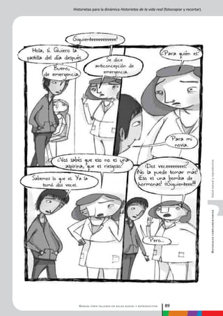 Manual para talleres en salud sexual y reproductiva 89
MaterialescomplementariosSaludsexualyreproductiva
Historietas para la dinámica Historietas de la vida real (fotocopiar y recortar).
 
