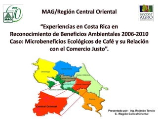 Presentado por: Ing. Rolando Tencio
     C. /Región Central Oriental
 