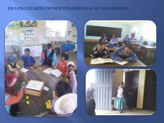EN LOS LUGARES DONDE DESARROLLA SU VIDA DIARIA 