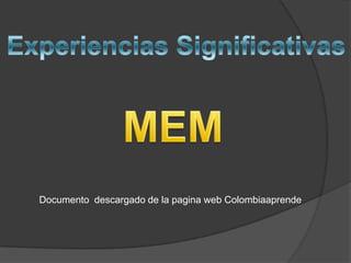 Experiencias Significativas MEM Documento  descargado de la pagina web Colombiaaprende 