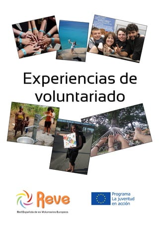 Red Española de ex-Voluntarios Europeos
Experiencias deExperiencias deExperiencias de
voluntariadovoluntariadovoluntariado
 