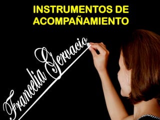 INSTRUMENTOS DE ACOMPAÑAMIENTO  