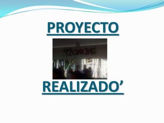 PROYECTO


REALIZADO’
 