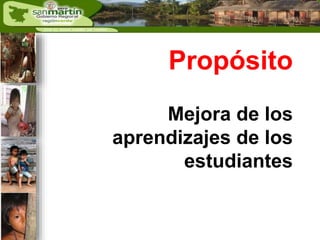 Propósito 
Mejora de los 
aprendizajes de los 
estudiantes 
 