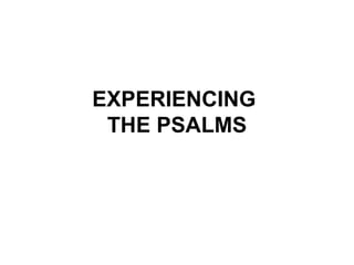 EXPERIENCING  THE PSALMS 