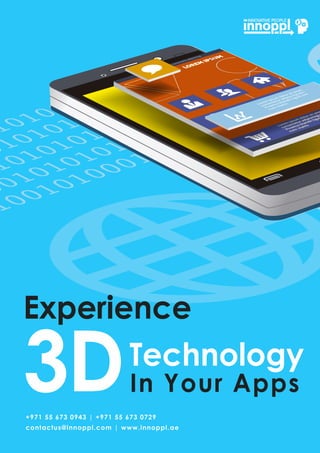 3DTechnology
Experience
InYourApps
+971556730943|+971556730729
contactus@innoppl.com |www.innoppl.ae
 