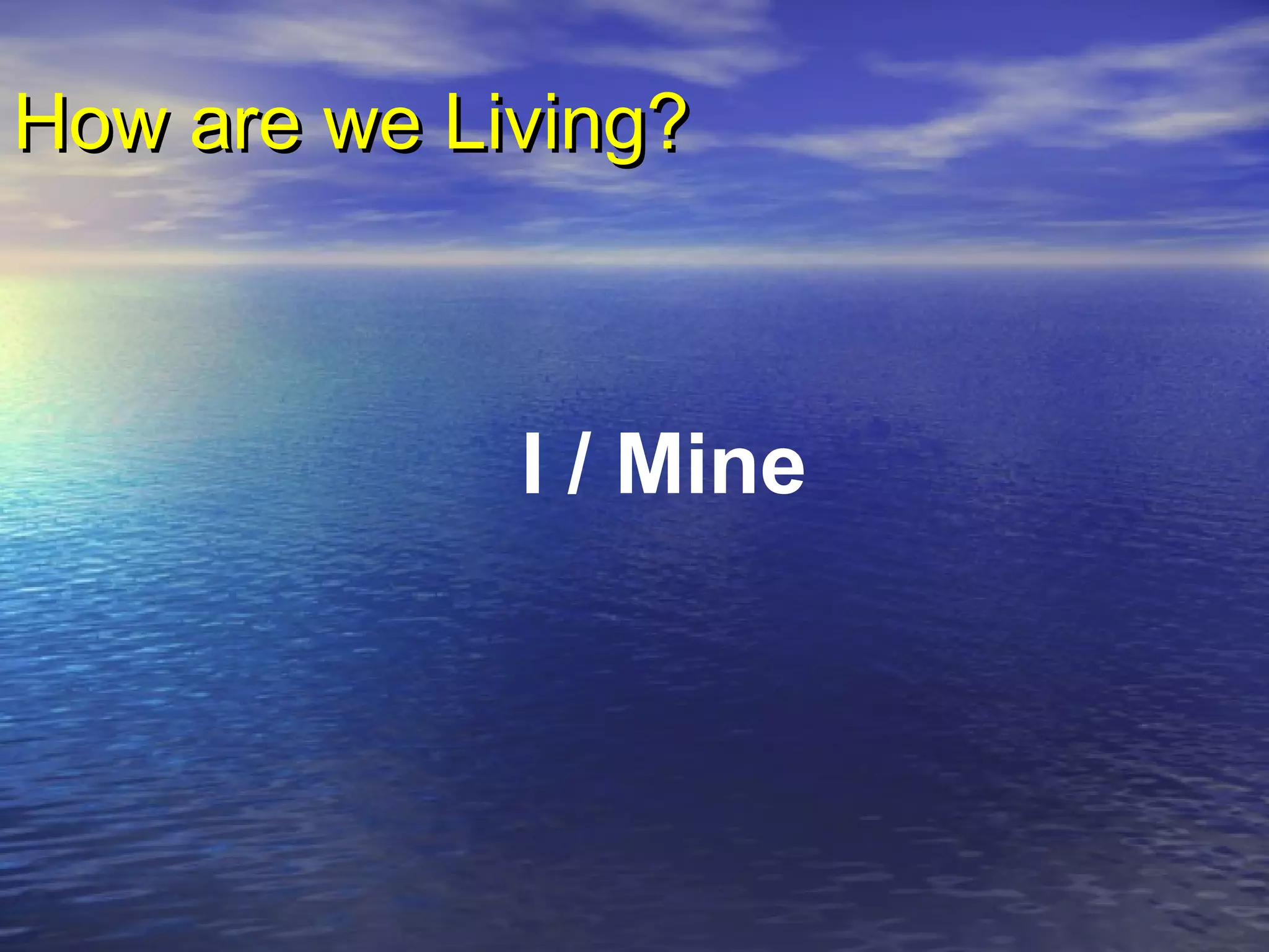 I / Mine
How are we Living?How are we Living?
 