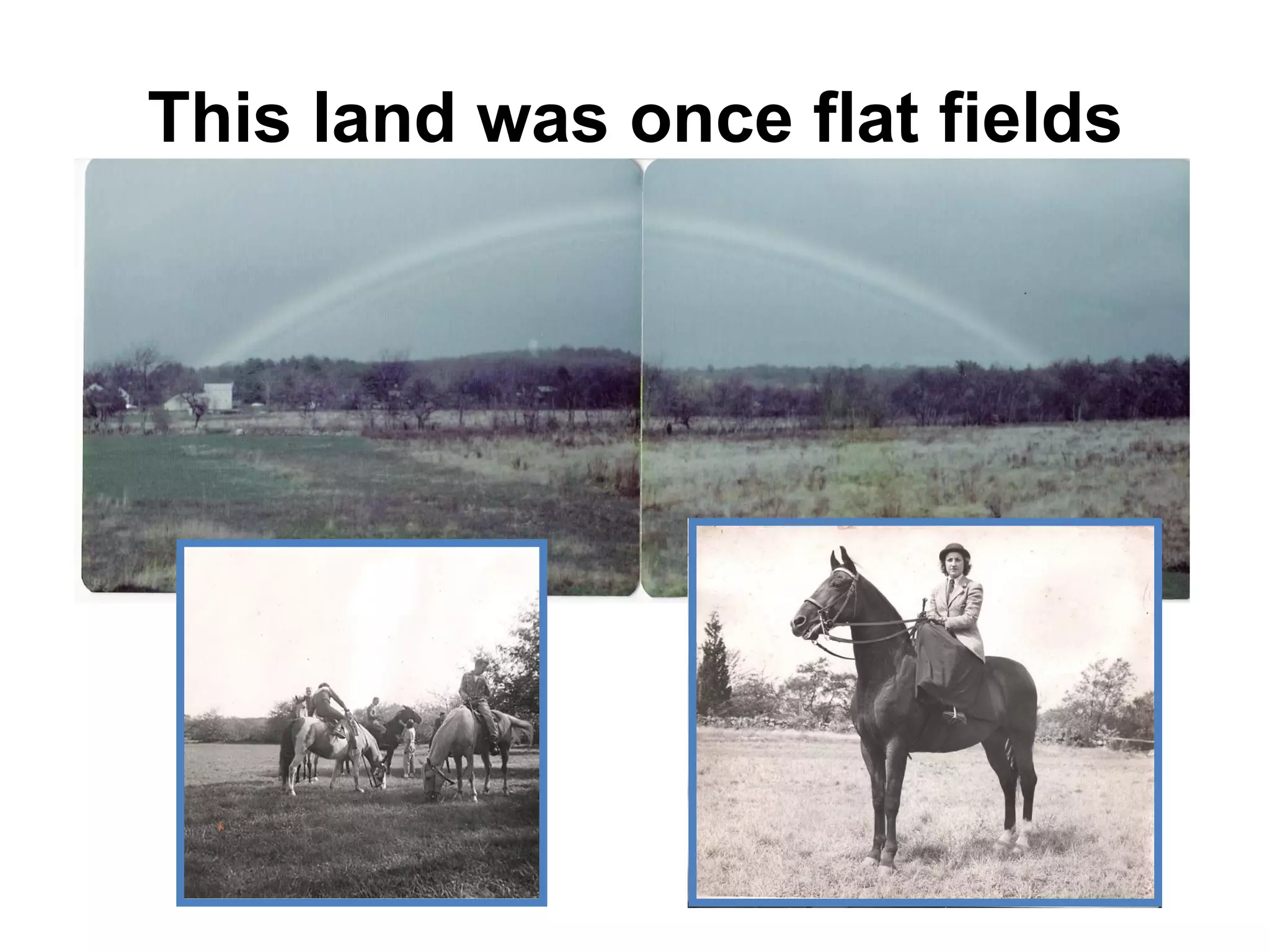 This land was once flat fields 