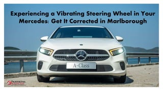 Experiencing a Vibrating Steering Wheel in Your
Mercedes: Get It Corrected in Marlborough
 