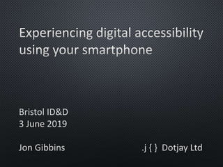 Bristol ID&D
3 June 2019
Jon Gibbins .j { } Dotjay Ltd
 