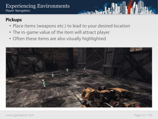Experiencing Environments
Player Navigation


Characters
 • Characters often combine movement and game value
 • Player is ...