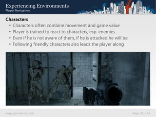 Experiencing Environments
Player Navigation


Identify
This method helps the player to distinguish between different areas...