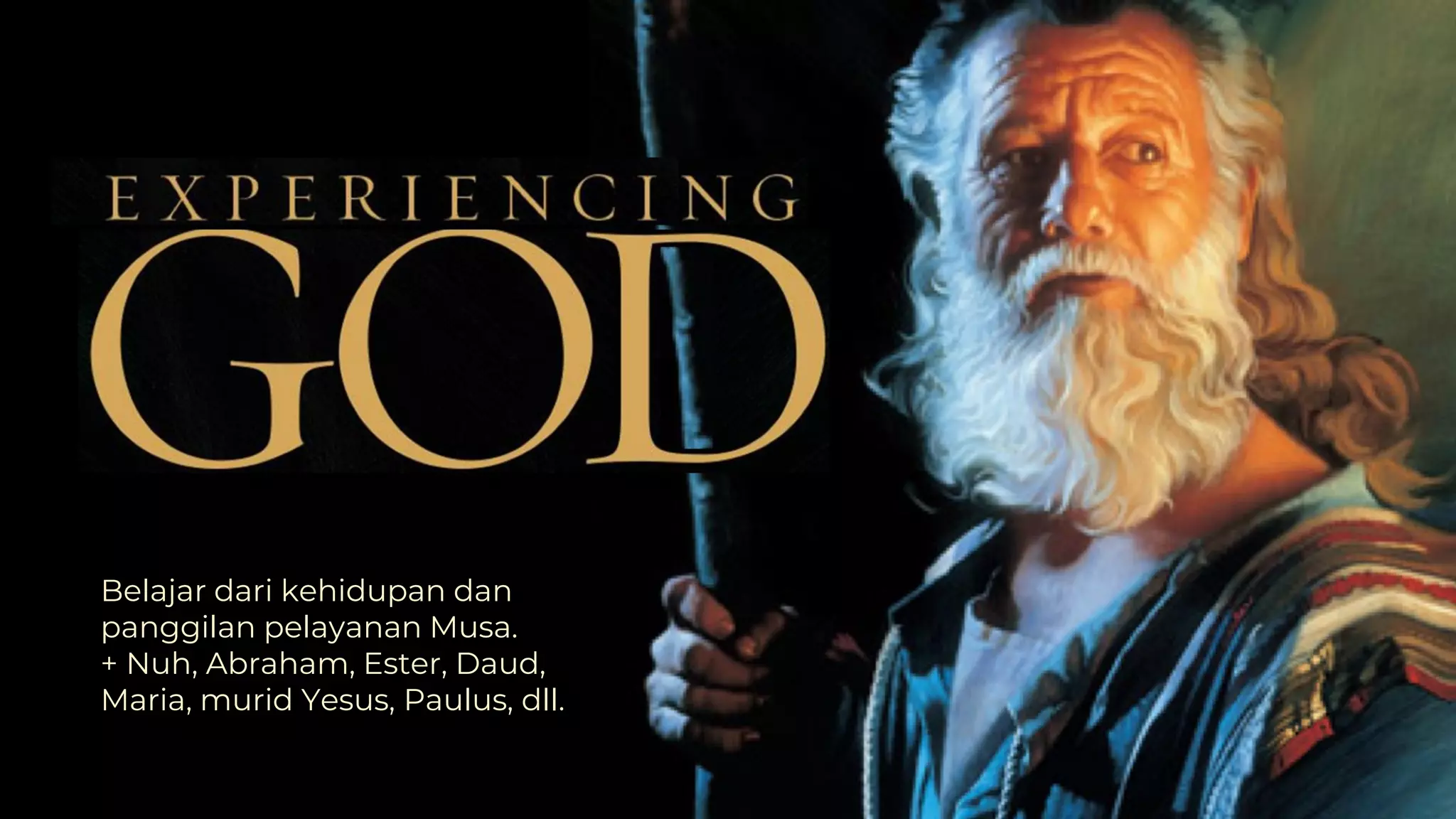 Belajar dari kehidupan dan
panggilan pelayanan Musa.
+ Nuh, Abraham, Ester, Daud,
Maria, murid Yesus, Paulus, dll.
 