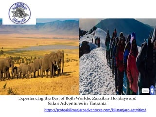 Experiencing the Best of Both Worlds: Zanzibar Holidays and
Safari Adventures in Tanzania
https://proteakilimanjaroadventures.com/kilimanjaro-activities/
 